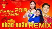 Liên Khúc Nhạc Xuân 2019 Remix Sôi Động - Lk Happy New Year Chúc Xuân Lan Tỏa Không Khí Tết Kỷ Hợi