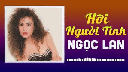 NGỌC LAN - HỠI NGƯỜI TÌNH