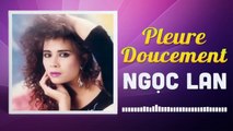 Ngọc Lan - Pleure Doucement