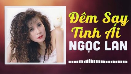NGỌC LAN - ĐÊM SAY TÌNH ÁI  NHỮNG TÌNH KHÚC CÒN DANG DỞ