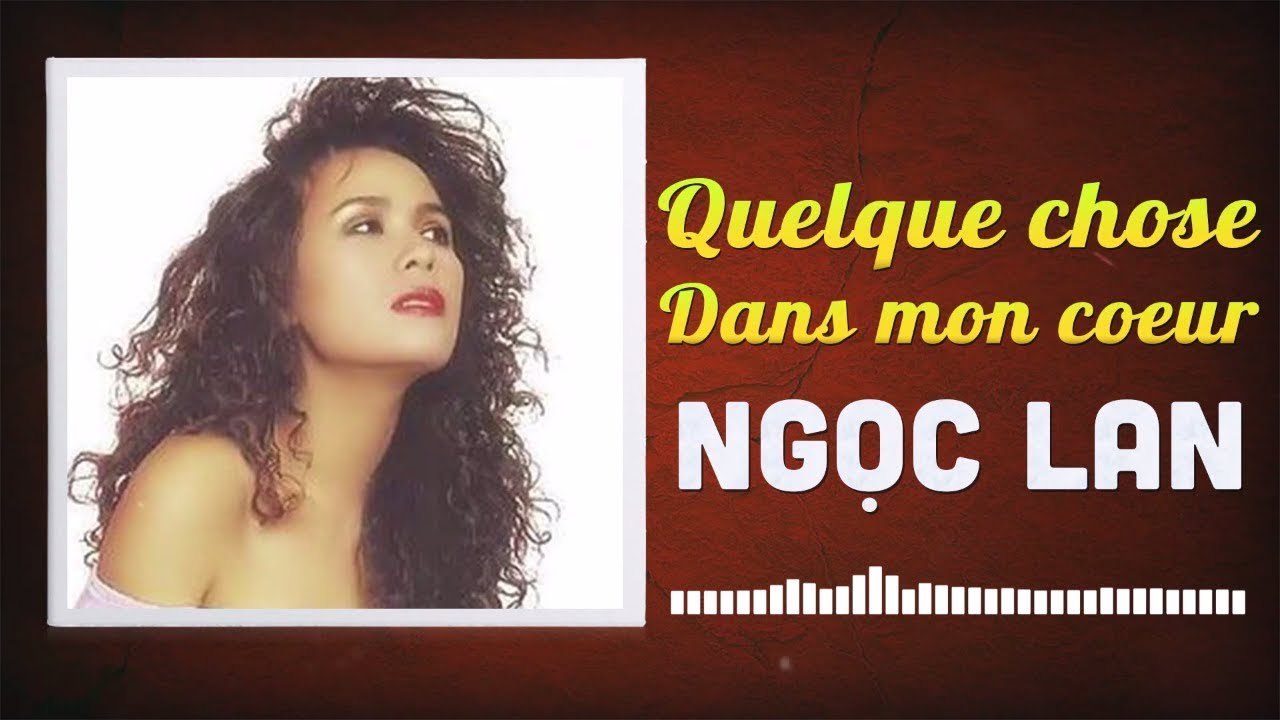 NGỌC LAN - QUELQUE CHOSE DANS MON COEUR