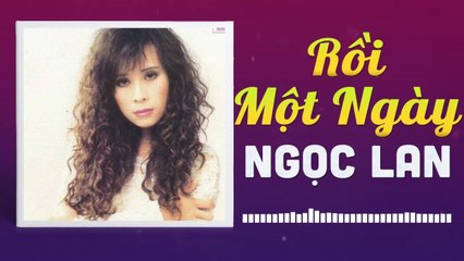 NGỌC LAN - RỒI MỘT NGÀY  NHỮNG TÌNH KHÚC CÒN DANG DỞ