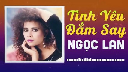 NGỌC LAN - TÌNH YÊU SAY ĐẮM  NHỮNG TÌNH KHÚC CÒN DANG DỞ