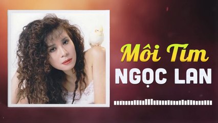 NGỌC LAN - MÔI TÍM  NHỮNG TÌNH KHÚC CÒN DANG DỞ