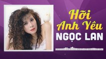 NGỌC LAN - HỠI ANH YÊU  NHỮNG TÌNH KHÚC CÒN DANG DỞ