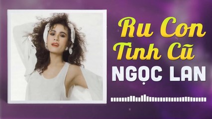 NGỌC LAN - RU CON TÌNH CŨ  NHỮNG TÌNH KHÚC CÒN DANG DỞ