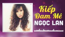 NGỌC LAN - KIẾP ĐAM MÊ  NHỮNG TÌNH KHÚC CÒN DANG DỞ