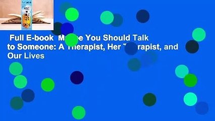 Full E-book  Maybe You Should Talk to Someone: A Therapist, Her Therapist, and Our Lives