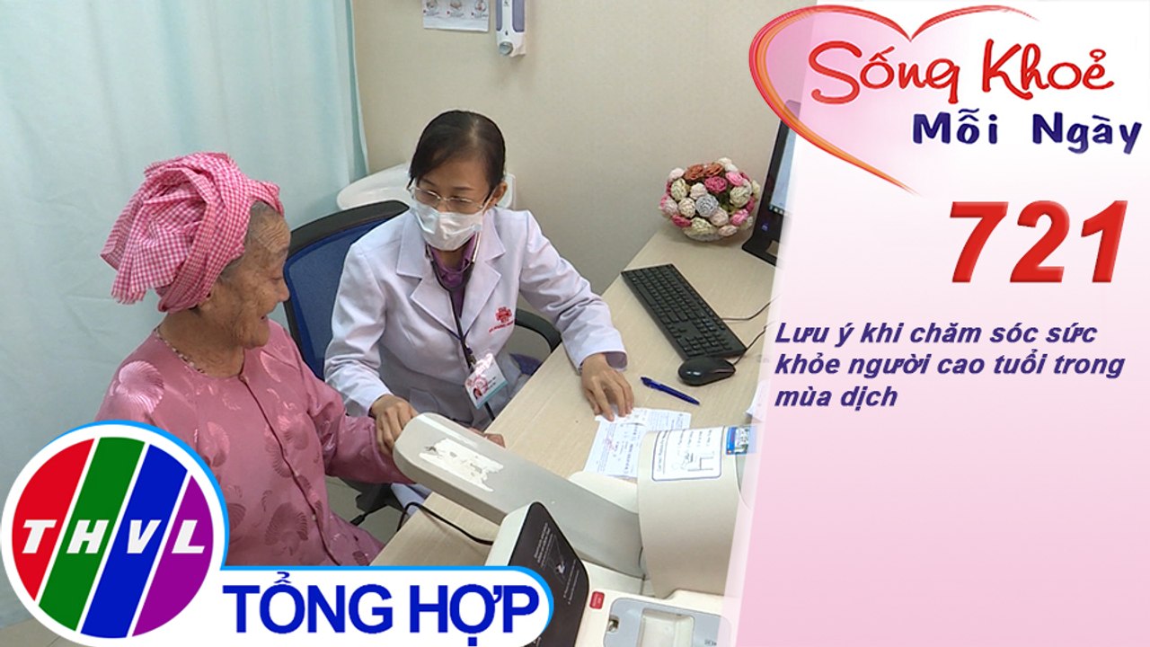 Lưu ý khi chăm sóc sức khỏe người cao tuổi trong mùa dịch | Sống khỏe mỗi ngày - Kỳ 721