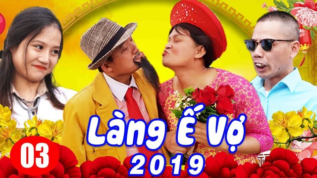 Hài Tết 2019 Làng ế Vợ 5 - Tập 3 Phim Hài Tết Mới Hay Nhất 2019 Chiến Thắng, Bình Trọng