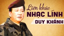 DUY KHÁNH - NHẠC LÍNH XƯA BẤT HỦ  LỜI TÂM SỰ NGƯỜI LÍNH XƯA CẢM ĐỘNG NGHE LÀ RƠI NƯỚC MẮT