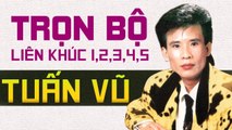 LIÊN KHÚC TUẤN VŨ REMIX TRỌN BỘ FULL 1,2,3,4,5,6 - ĐÂY CÓ LẼ LÀ LK NHẠC VÀNG HAY NHẤT MỌI THỜI ĐẠI