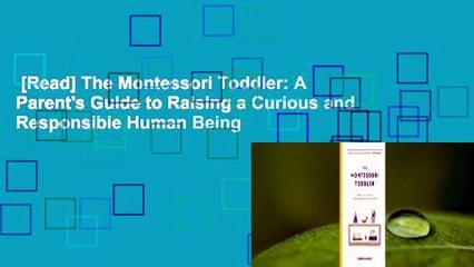 [Read] The Montessori Toddler: A Parent's Guide to Raising a Curious and Responsible Human Being
