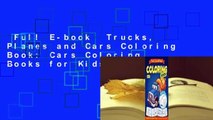 Full E-book  Trucks, Planes and Cars Coloring Book: Cars Coloring Books for Kids  Review