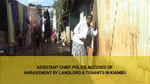 Assistant chief, police accused of harassment by landlord and tenants in Kiambu