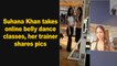 Suhana Khan takes online belly dance classes, her trainer shares pics