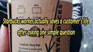 Starbucks Worker Unintentionally Saves Customer’s Life After Asking One Question