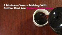 5 Mistakes You’re Making With Coffee That Are Ruining Your Brew
