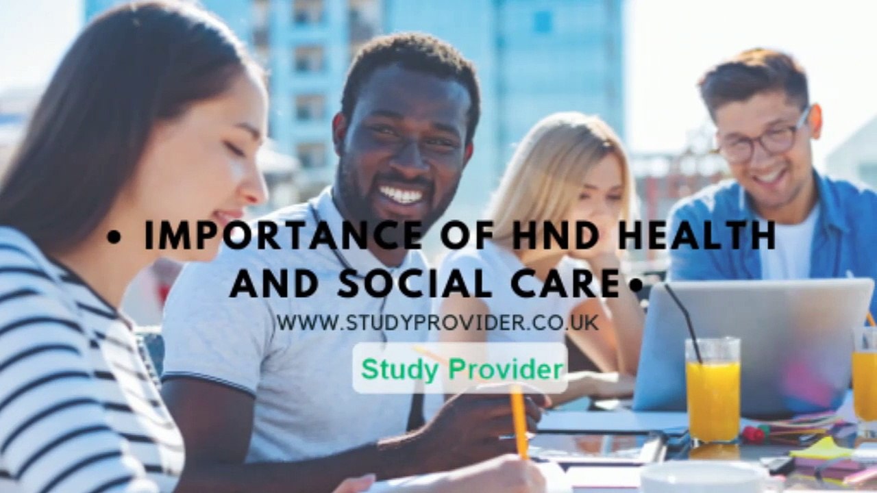 Importance of HND Health and Social Care-studyprovider.co.uk