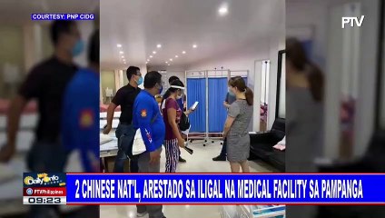 2 Chinese Nat'l, arestado sa iligal na medical facility sa Pampanga