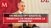 Nadie puede negarse derecho de admisión: López-Gatell