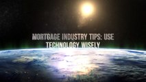 Mortgage Industry Tips: Use Technology Wisely