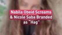Nabila Obeid Screams & Nicole Saba Branded as “Hag”