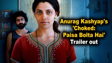 Anurag Kashyap's 'Choked: Paisa Bolta Hai' Trailer out