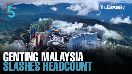 EVENING 5: Genting Malaysia to shed jobs