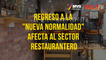 Regreso a la "Nueva Normalidad" afecta al sector restaurantero