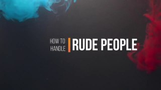 How To Handle Rude People  | How To Make Rude People Like You  | How To Handle Rude Family Members | Dealing with Rude People  | How To Handle Rude Co Workers  | How To Handle Rude Customers In A Call Center | How To Deal With Rude Strangers
