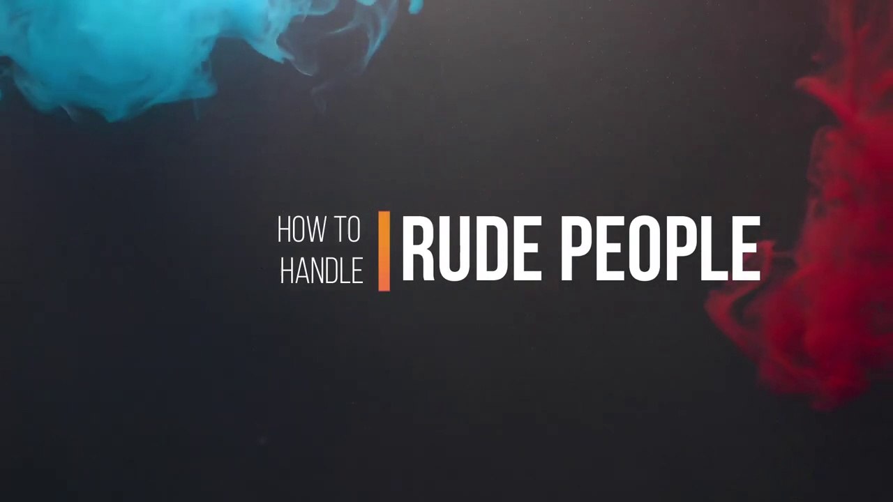 How To Handle Rude People  | How To Make Rude People Like You  | How To Handle Rude Family Members | Dealing with Rude People  | How To Handle Rude Co Workers  | How To Handle Rude Customers In A Call Center | How To Deal With Rude Strangers