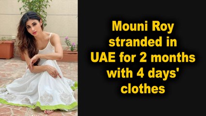 Mouni Roy stranded in UAE for 2 months with 4 days' clothes