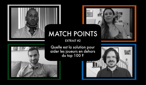 Match Points#3 - Quelle est la solution pour aider les joueurs en dehors du top 100 ?