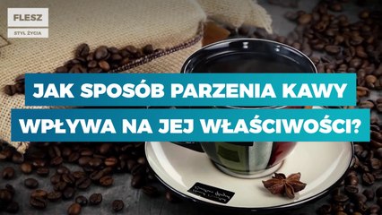 Jak sposób parzenia kawy wpływa na jej właściwości?