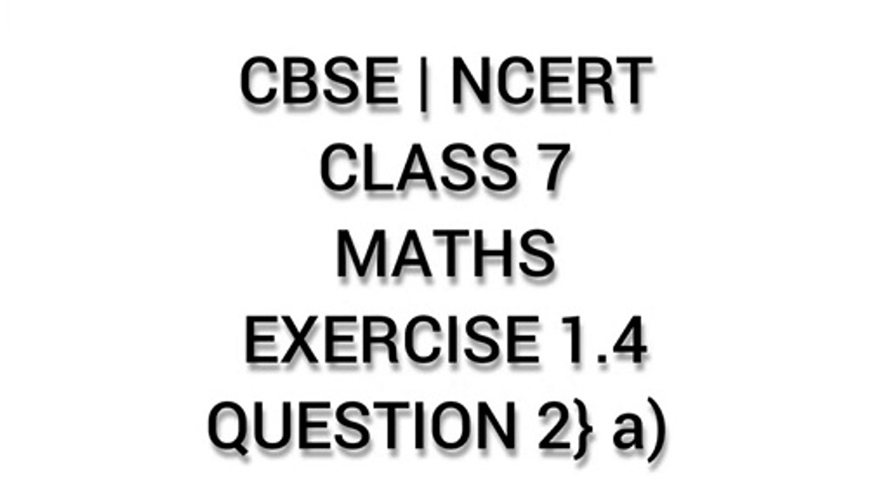 CBSE | NCERT | CLASS 7 | MATHS | EXERCISE 1.4 | QUESTION 2} a)