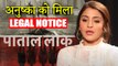Anushka Sharma's Web Series Paatal Lok In Huge TROUBLE, Legal Notice Sent