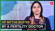 IVF myths busted by a fertility doctor