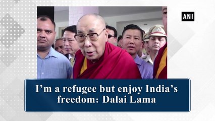I'm a refugee but enjoy India's freedom: Dalai Lama