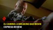 El Camino: A Breaking Bad Movie - Express Review
