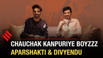 Aparshakti Khurana: Kanpuriye is real yet very quirky | Divyendu Sharma