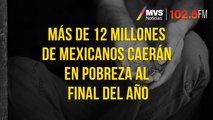 Más de 12 millones de mexicanos caerán en pobreza al final del año