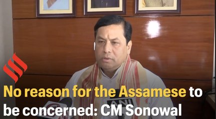 No reason for the Assamese to be concerned: CM Sarbananda Sonowal