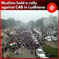 Muslims hold a rally against CAB in Ludhiana