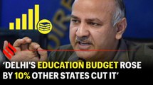 BJP states cutting education budget, don't want students to raise questions: Manish Sisodia
