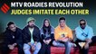 MTV Roadies Revolution judges imitate each other