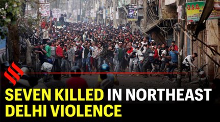 Seven killed in Northeast Delhi violence