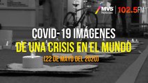 COVID-19, Imágenes de una crisis en el mundo 22 de Mayo del 2020