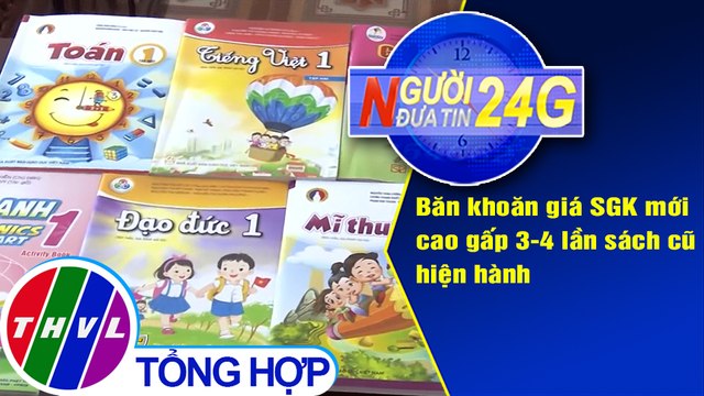 Người đưa tin 24G (6g30 ngày 22/5/2020): Băn khoăn giá SGK mới cao gấp 3-4 lần sách cũ hiện hành