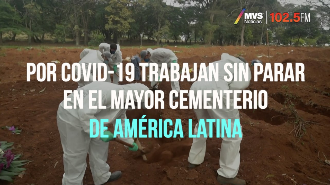 Por COVID-19 trabajan sin parar en el mayor cementerio de América Latina